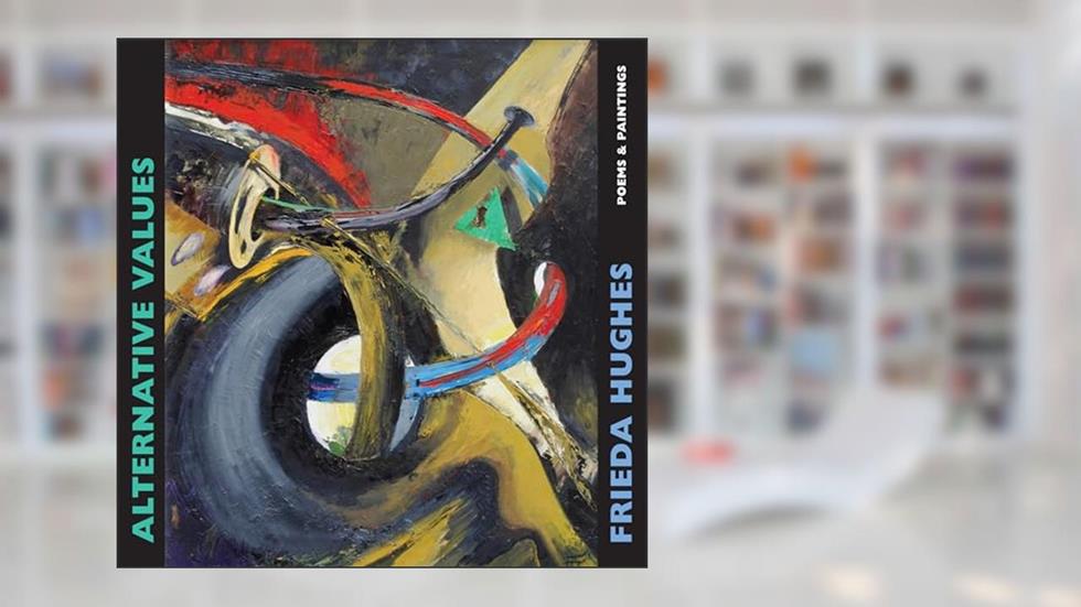 Alternative Values: poems & paintings, written by Frieda Hughes