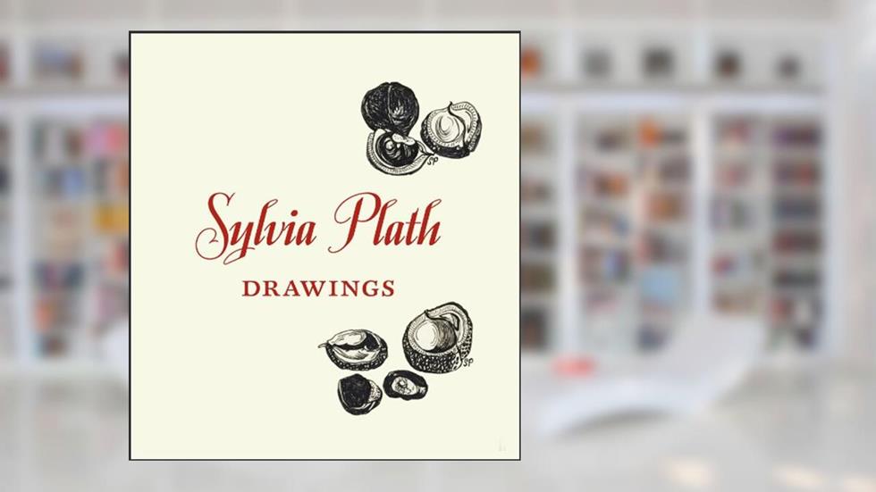Sylvia Plath: Drawings, written by Sylvia Plath; Frieda Hughes