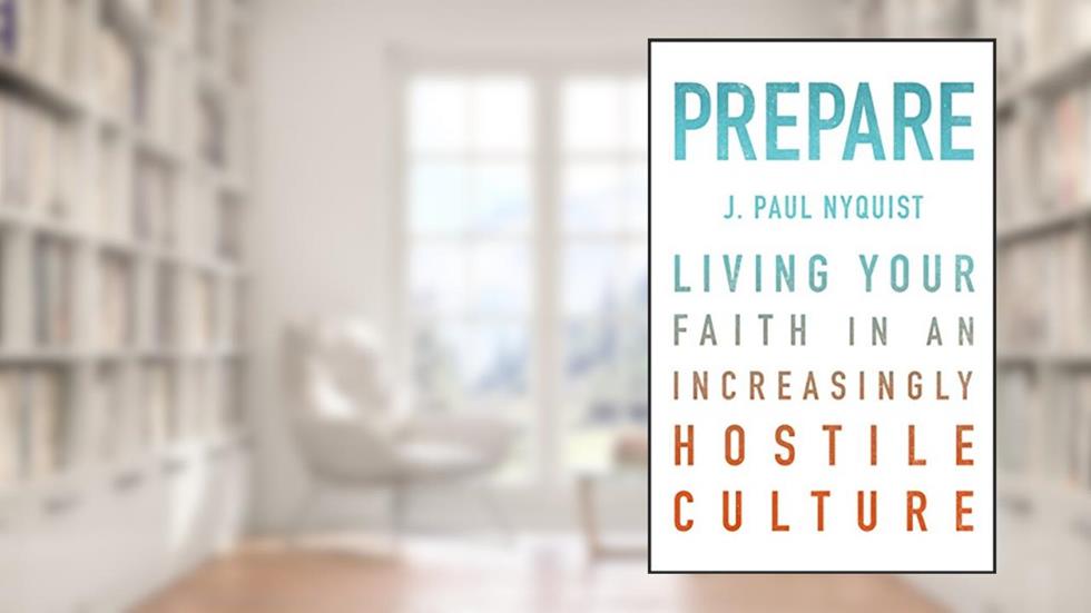 Prepare: Living Your Faith in an Increasingly Hostile Culture, written by J. Nyquist