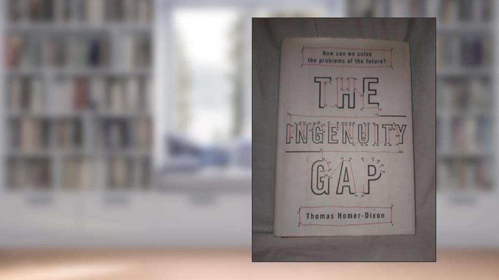 The Ingenuity Gap: Facing the Economic, Environmental, and Other Challenges of an Increasingly Complex and Unpredictable World, written by Thomas Homer-Dixon