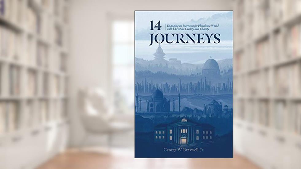 14 Journeys: Engaging an Increasingly Pluralistic World with Christian Civility and Charity, written by George W. Braswell Jr.