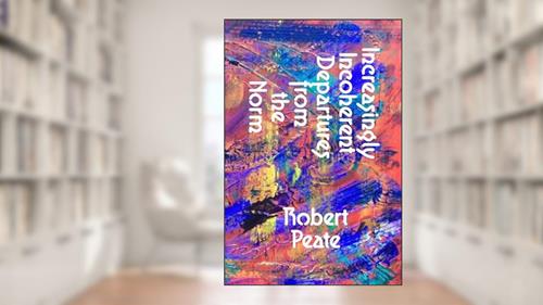 Cover from Increasingly Incoherent Departures from the Norm, written by Robert Peate