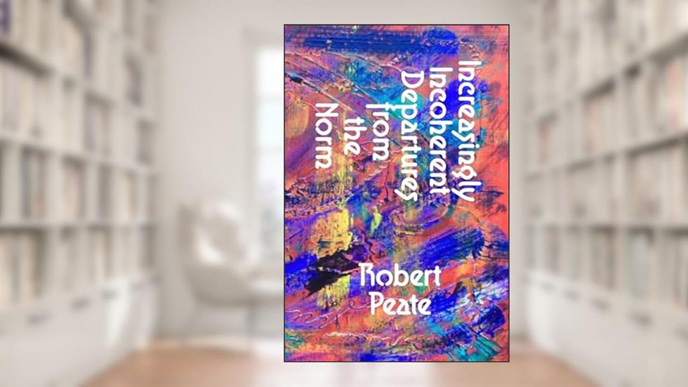 Increasingly Incoherent Departures from the Norm, written by Robert Peate