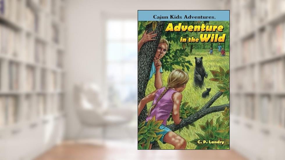 Cajun Kids Adventures- Volume Two: Adventure in the Wild, written by C.P. Landry