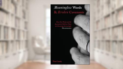 Cover from Meaningless Words and Broken Covenants: How Our Words and the Agreements Built on Them are Becoming Increasingly Meaningless, written by Tim Coody
