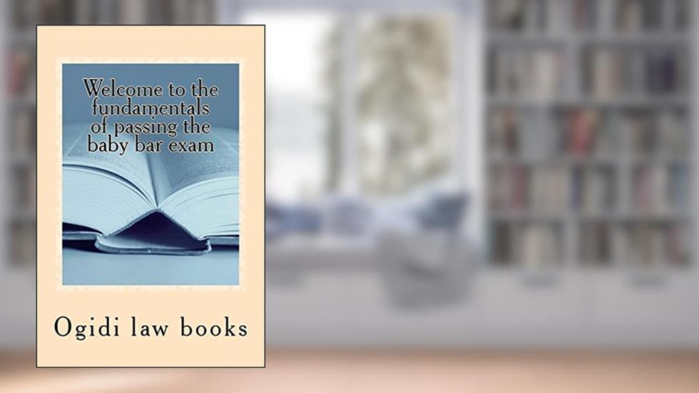 Welcome to the fundamentals of passing the baby bar exam: Pre exam study for an increasingly tough exam, written by Ogidi law books