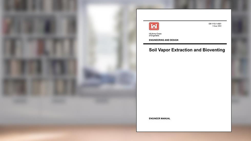 Engineering and Design: Soil Vapor Extraction and Bioventing (Engineer Manual EM 1110-1-4001), written by Us Army Corps of Engineers