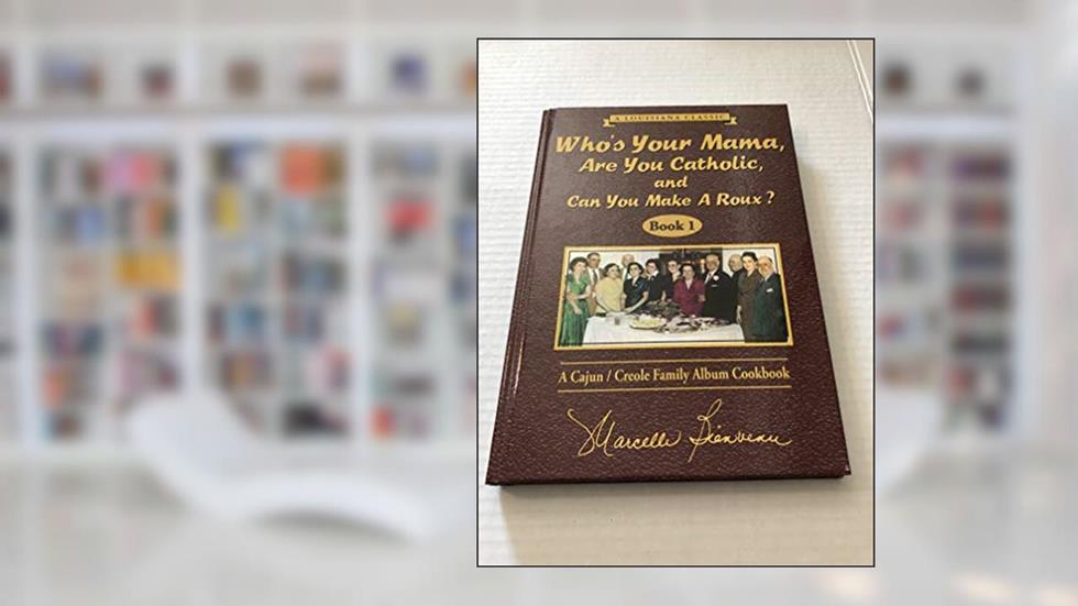 Who's Your Mama, Are You Catholic, and Can You Make A Roux? (Book 1): A Cajun / Creole Family Album Cookbook, written by Marcelle Bienvenu