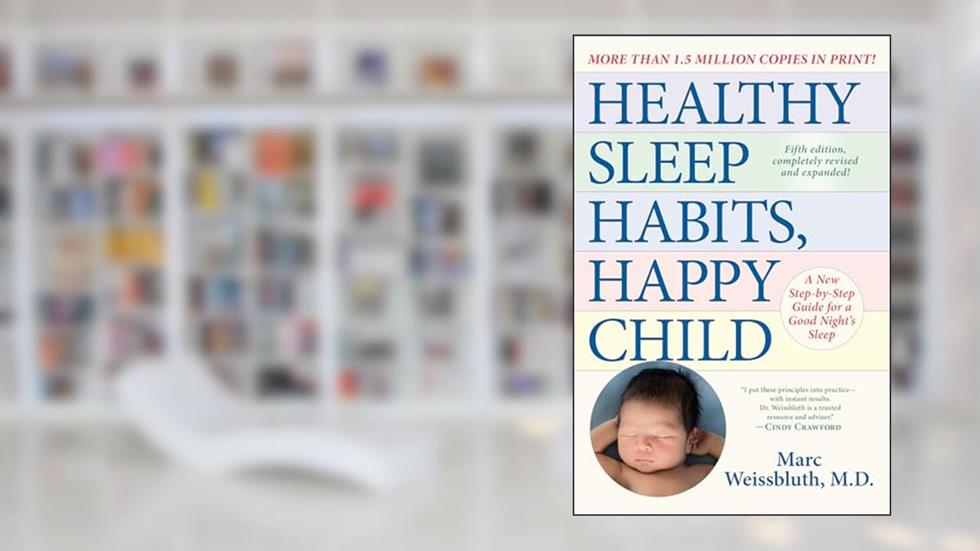 Healthy Sleep Habits, Happy Child, 5th Edition: A New Step-by-Step Guide for a Good Night's Sleep, written by Marc Weissbluth M.D.