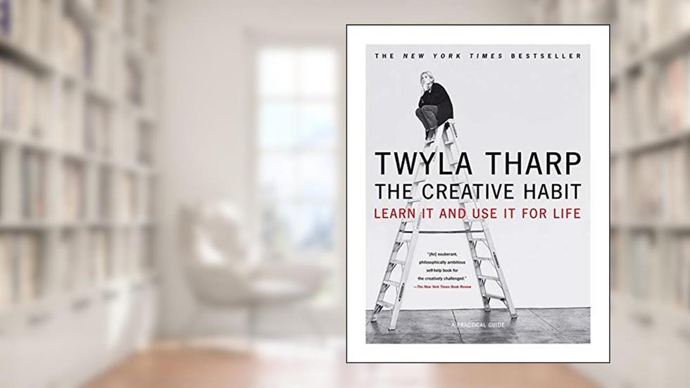 The Creative Habit: Learn It and Use It for Life (Learn In and Use It for Life), written by Twyla Tharp