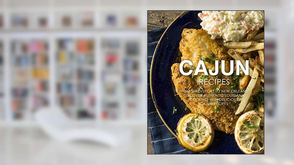 Cajun Recipes: From Shreveport to New Orleans, Discover Authentic Louisiana Cooking with Delicious Cajun Recipes, written by BookSumo Press
