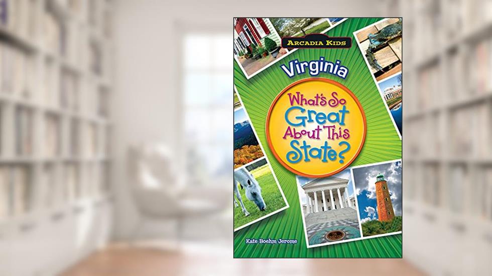 Virginia: What's So Great About This State? (Arcadia Kids), written by Kate Boehm Jerome