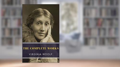 Cover from Virginia Woolf: The Complete Works, written by Virginia Woolf; MyBooks Classics