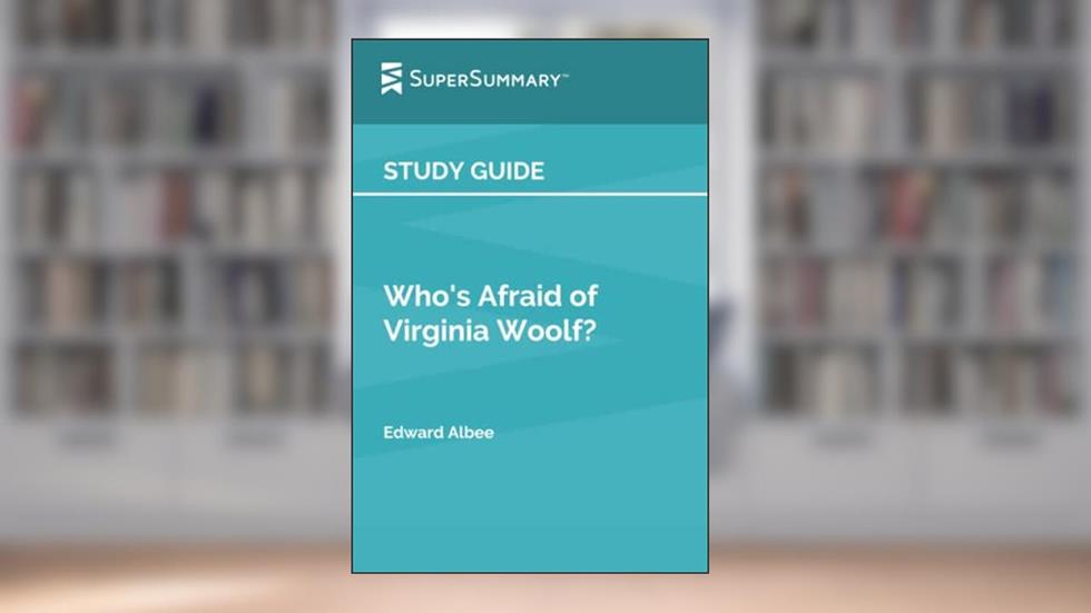 Study Guide: Who's Afraid of Virginia Woolf? by Edward Albee (SuperSummary), written by SuperSummary