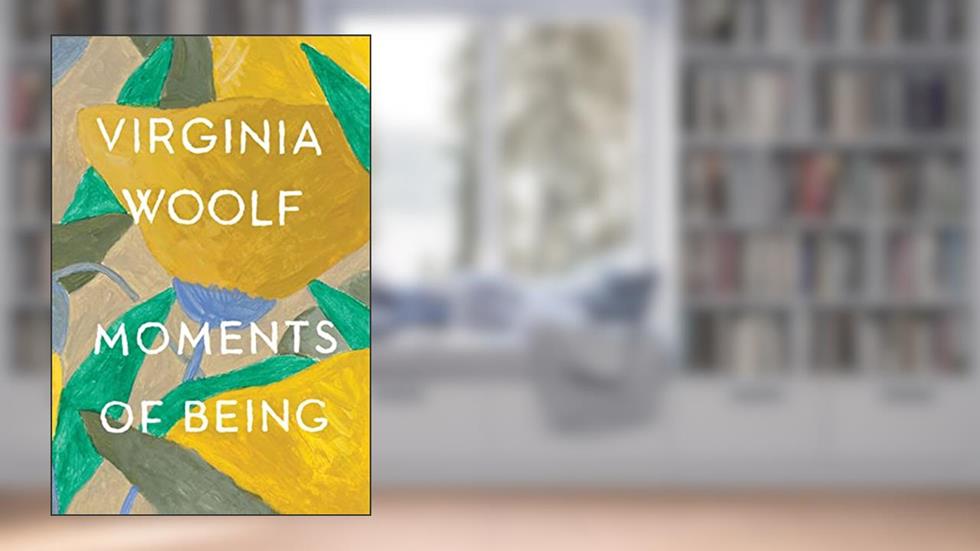 Moments of Being, written by Virginia Woolf