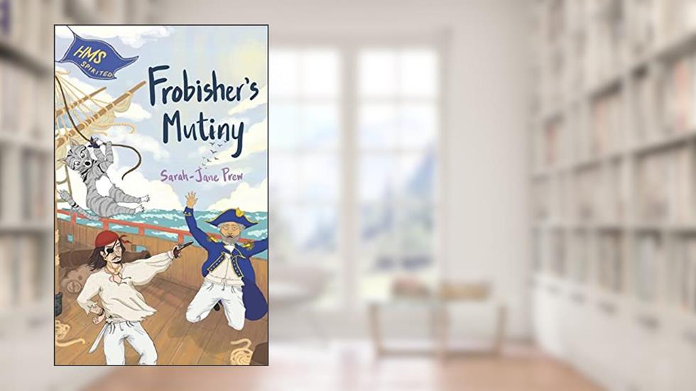 Frobisher's Mutiny (Ships' Cat Frobisher), written by Sarah-Jane Prew