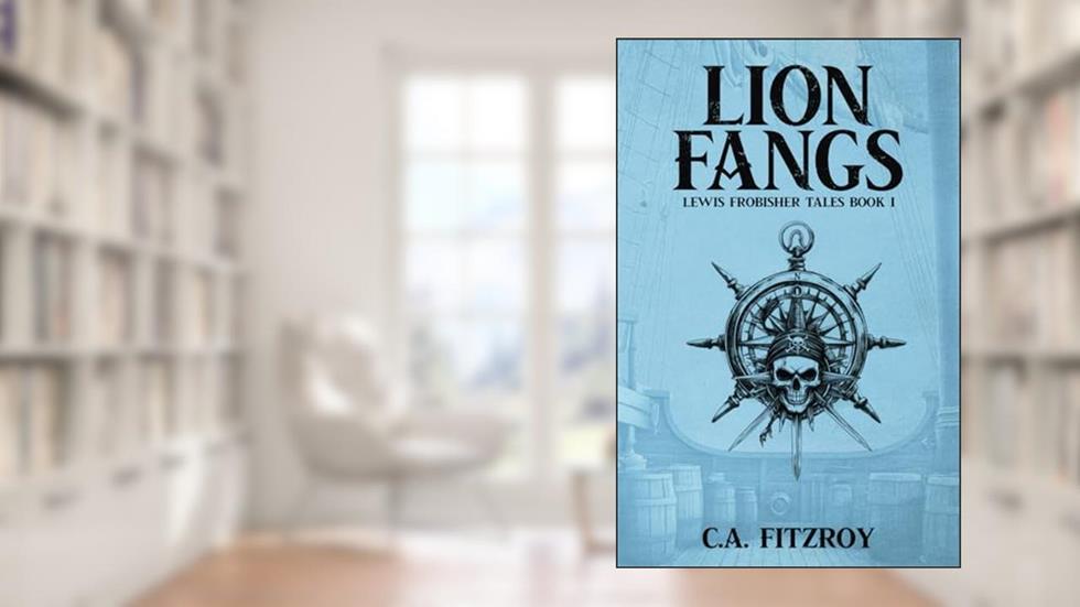 Lion Fangs: Lewis Frobisher Tales, Book I, written by C.A. Fitzroy