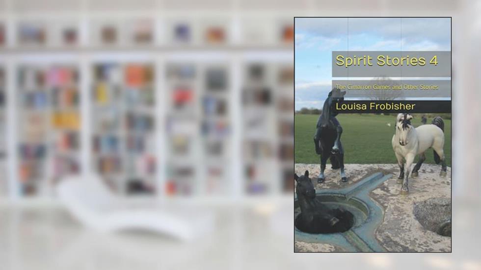 Spirit Stories 4: The Cimarron Games and Other Stories, written by Louisa Frobisher; Anthony Frobisher