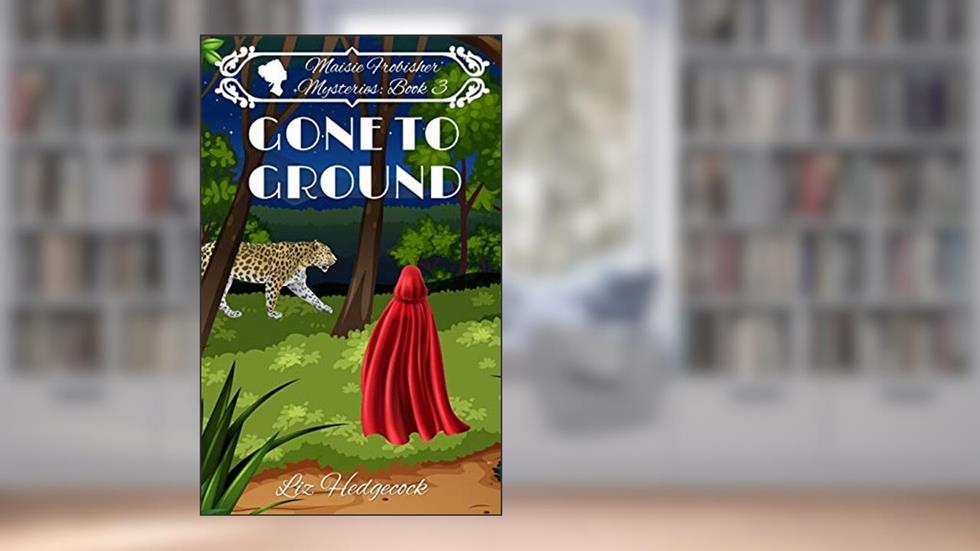 Gone To Ground (Maisie Frobisher Mysteries), written by Liz Hedgecock