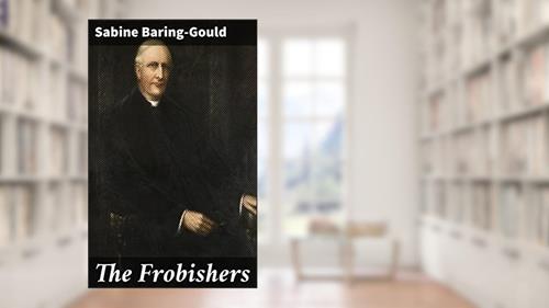 Cover from The Frobishers: A Gothic Tale of Love, Betrayal, and Redemption in Dartmoor's Mysterious Landscape, written by Sabine Baring-Gould