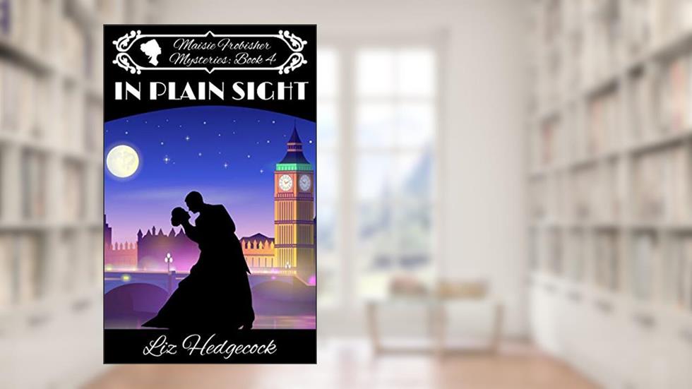 In Plain Sight (Maisie Frobisher Mysteries Book 4), written by Liz Hedgecock