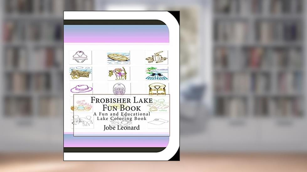 Frobisher Lake Fun Book: A Fun and Educational Lake Coloring Book, written by Jobe Leonard