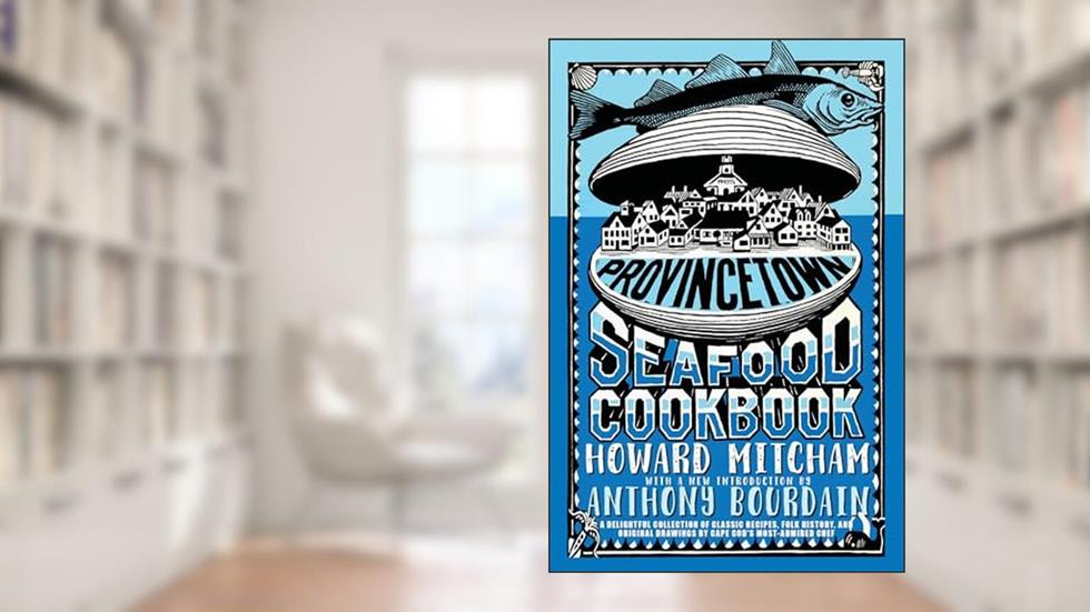 Provincetown Seafood Cookbook, written by Howard Mitcham