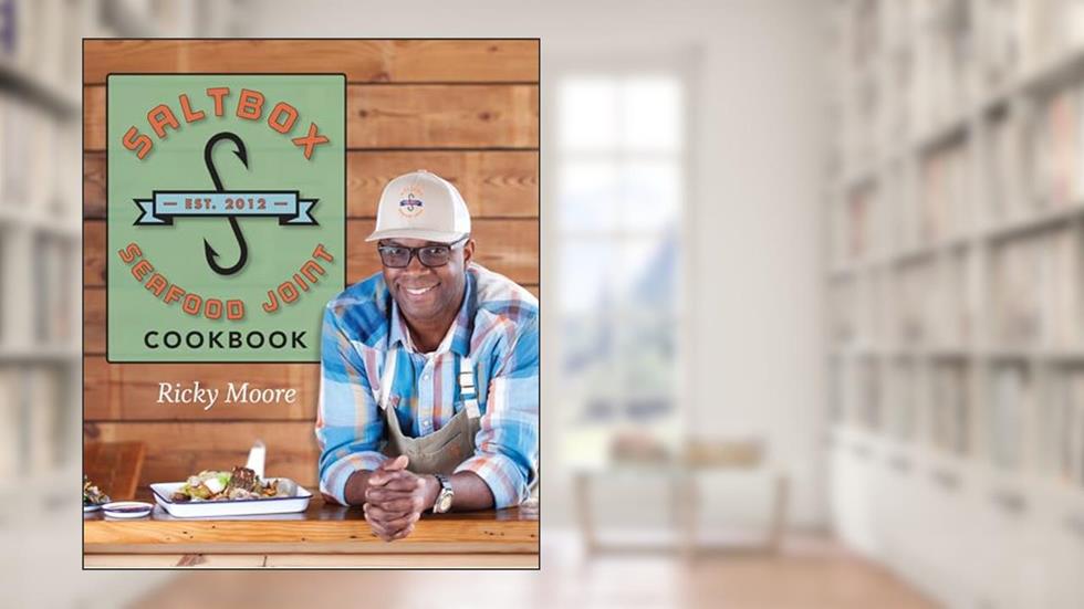 Saltbox Seafood Joint Cookbook, written by Ricky Moore