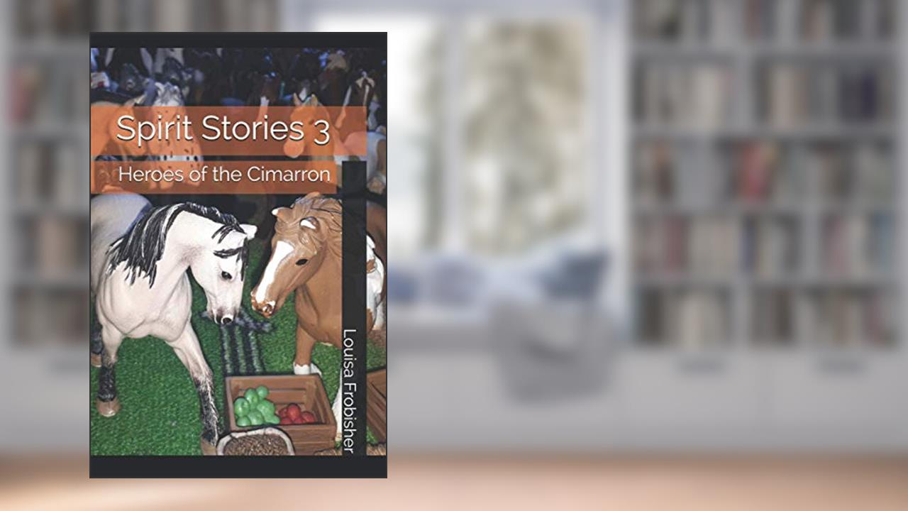 Spirit Stories 3: Heroes of the Cimarron, written by Louisa Frobisher; Anthony Frobisher