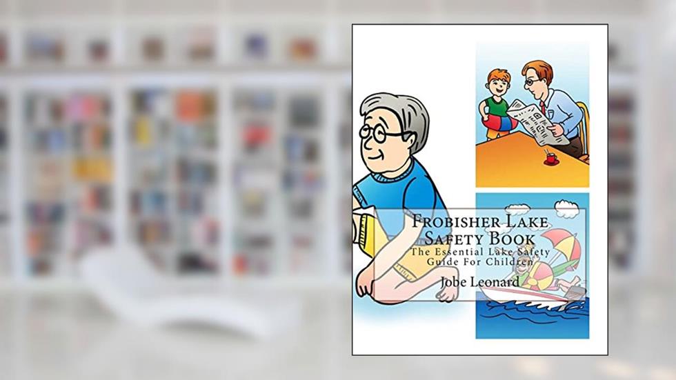 Frobisher Lake Safety Book: The Essential Lake Safety Guide For Children, written by Jobe Leonard