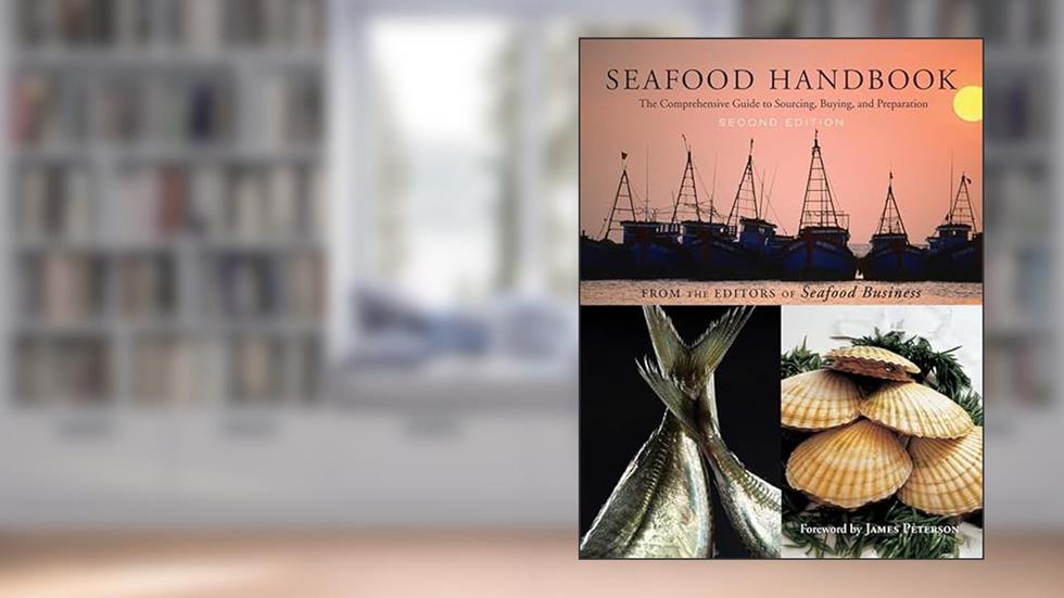 Seafood Handbook: The Comprehensive Guide to Sourcing, Buying and Preparation, written by The Editors of Seafood Business