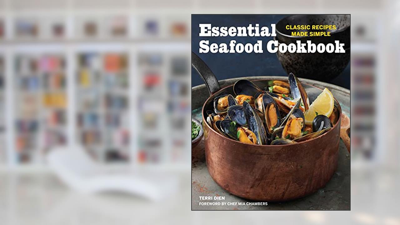 Essential Seafood Cookbook: Classic Recipes Made Simple, written by Terri Dien