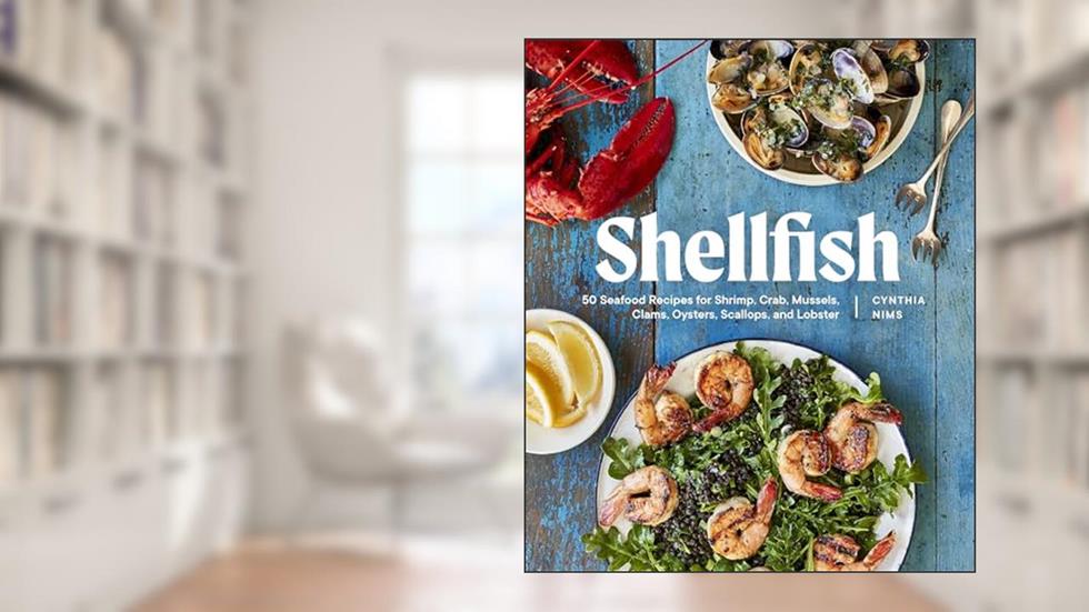 Shellfish: 50 Recipes with the Fresh Taste of the Sea, written by Cynthia Nims