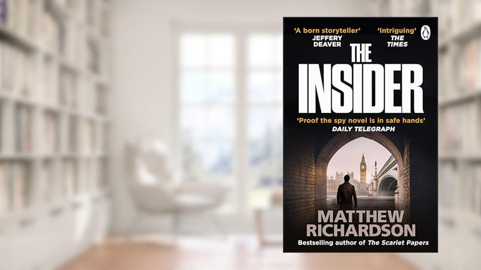 The Insider: BESTSELLING AUTHOR OF THE SCARLET PAPERS: THE TIMES THRILLER OF THE YEAR 2023, written by Matthew Richardson