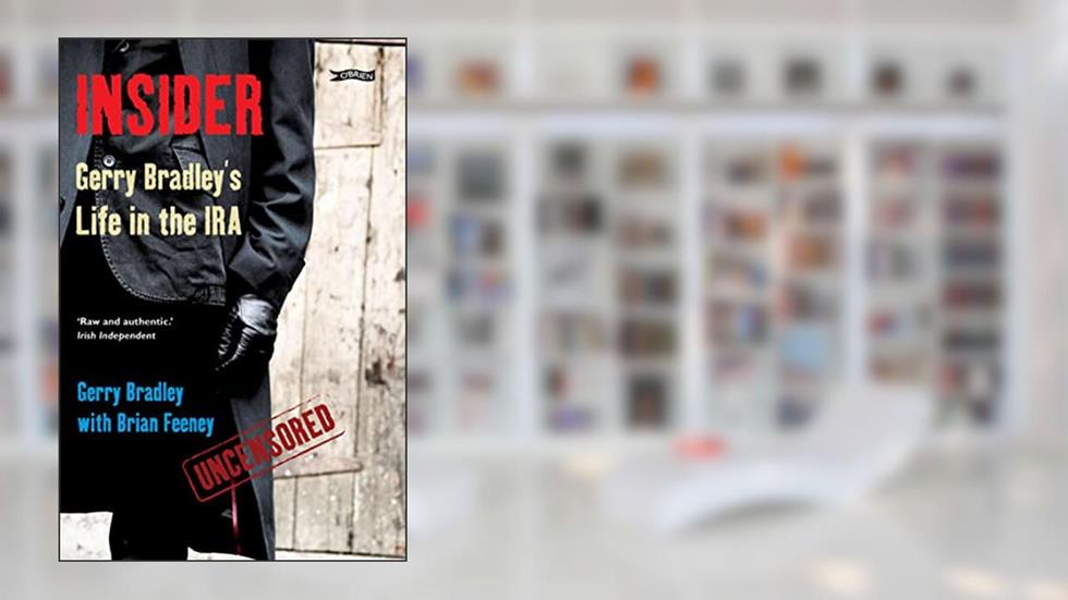 Insider: Gerry Bradley's Life in the IRA, written by Gerry Bradley; Brian Feeney