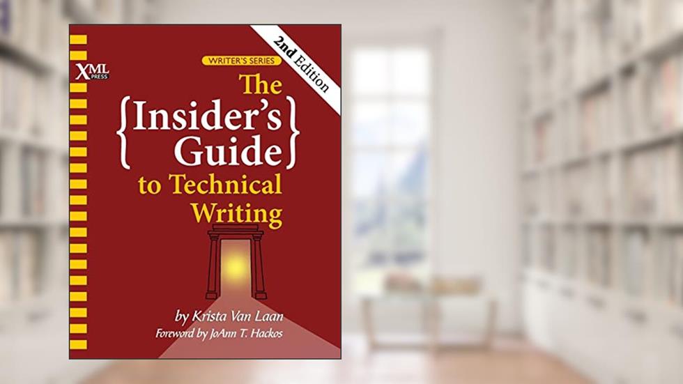 The Insider's Guide to Technical Writing, written by Krista Van Laan