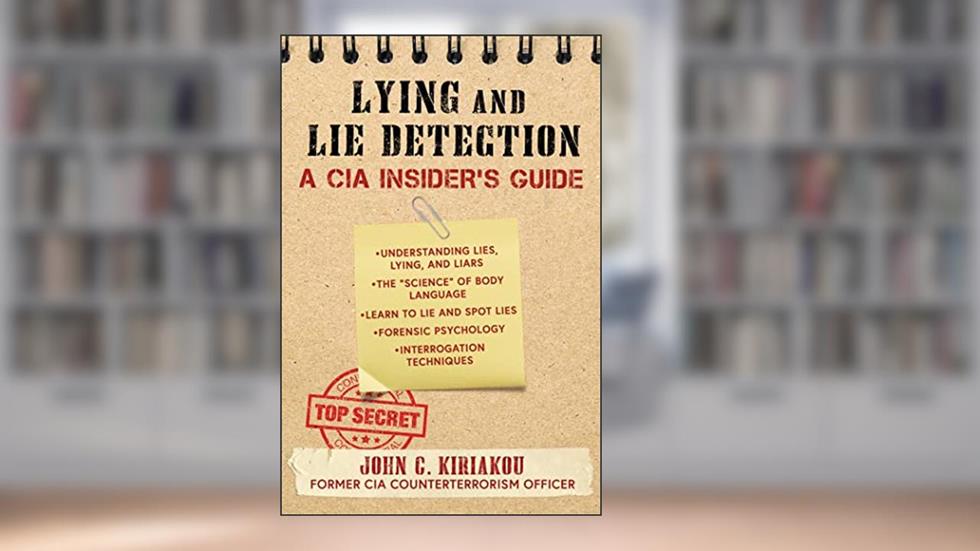 Lying and Lie Detection: A CIA Insider's Guide, written by John Kiriakou