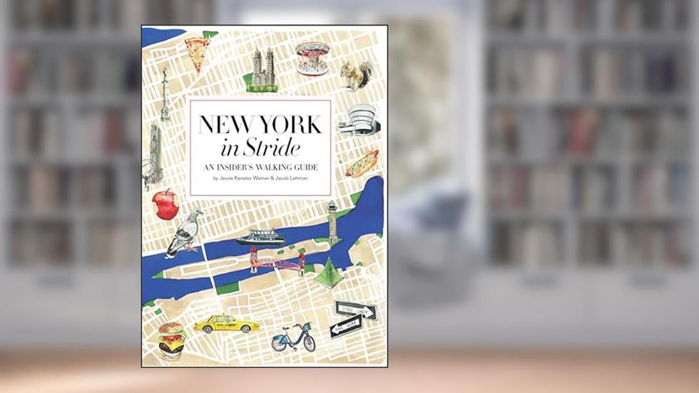 New York in Stride: An Insider's Walking Guide, written by Jessie Kanelos Weiner; Jacob Lehman