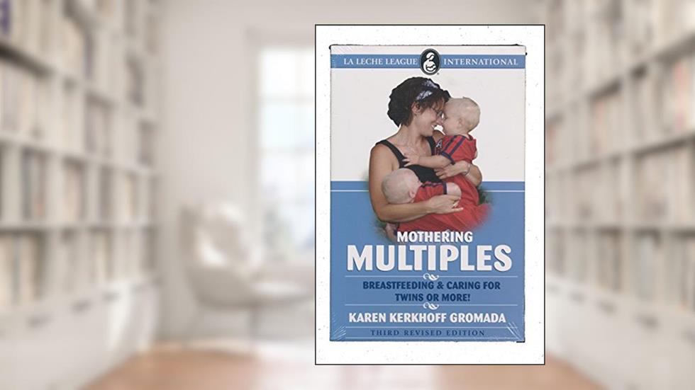 Mother Multiples: Breastfeeding & Caring for Twins or More!, written by Karen Kerkhoff Gromada