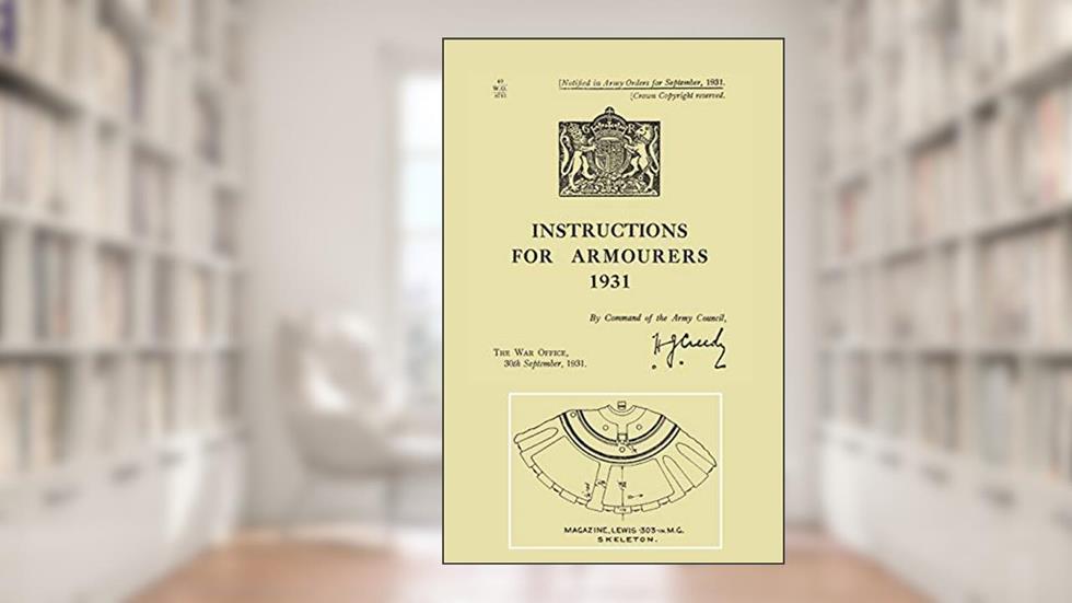 Instructions for Armourers 1931, written by Command of the Army Council Command of the Army Council