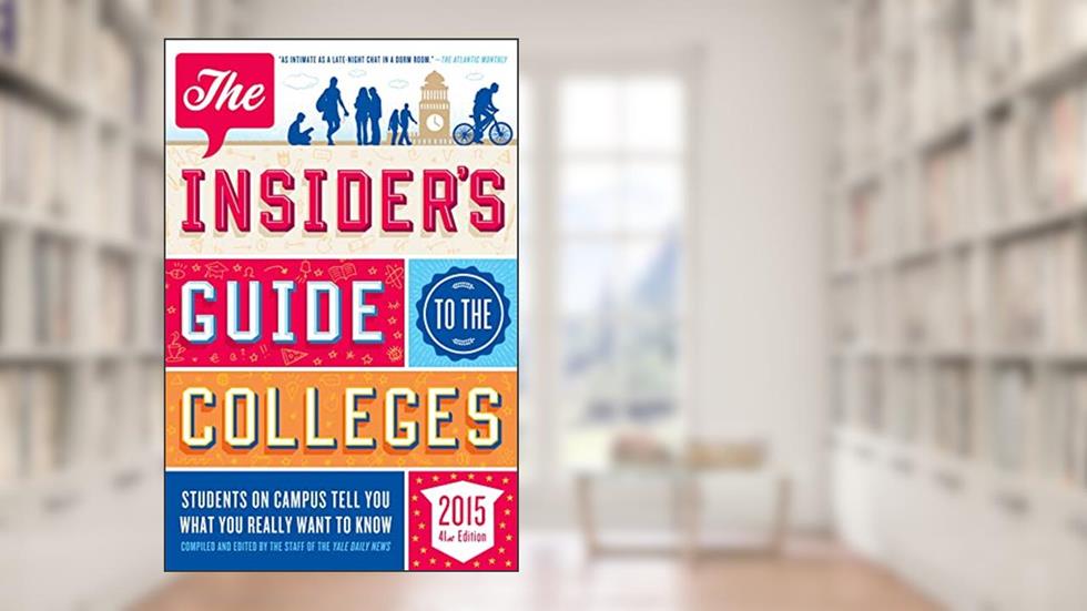 The Insider's Guide to the Colleges, 2015: Students on Campus Tell You What You Really Want to Know, 41st Edition, written by Yale Daily News Staff