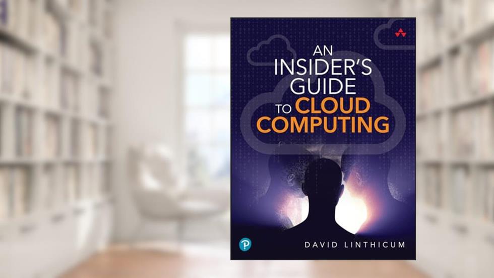 Insider's Guide to Cloud Computing, An, written by David Linthicum