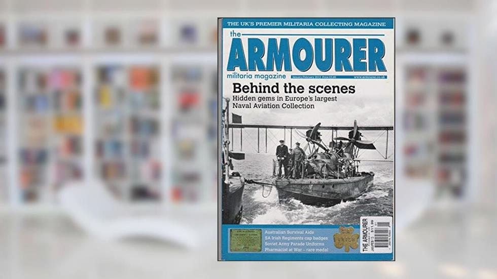 ARMOURER MILITRARIA MAGAZINE JAN/FEB 2013., written by ARMOURER MILITRARIA MAGAZINE