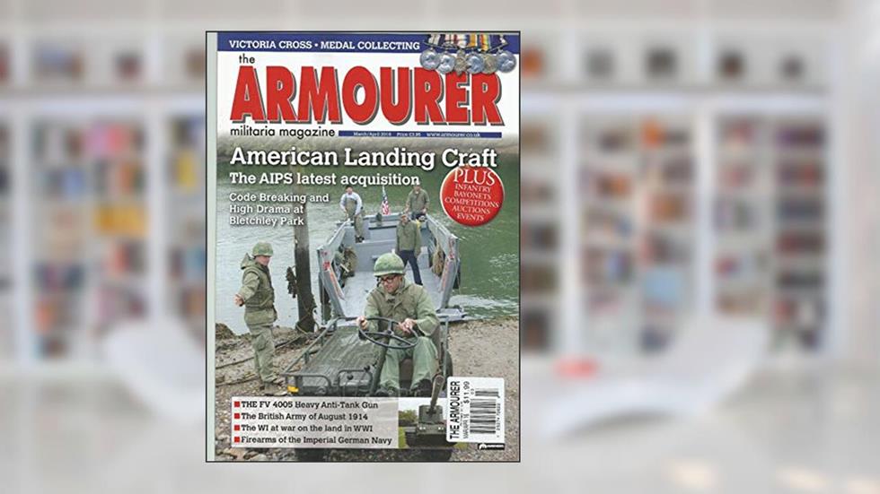 ARMOURER MILITRARIA MAGAZINE MARCH/APRIL 2016, written by ARMOURER MILITRARIA MAGAZINE