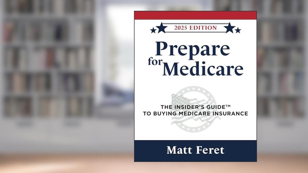 Prepare for Medicare: The Insider's Guide to Buying Medicare Insurance (The Insider's Guides), written by Matt Feret