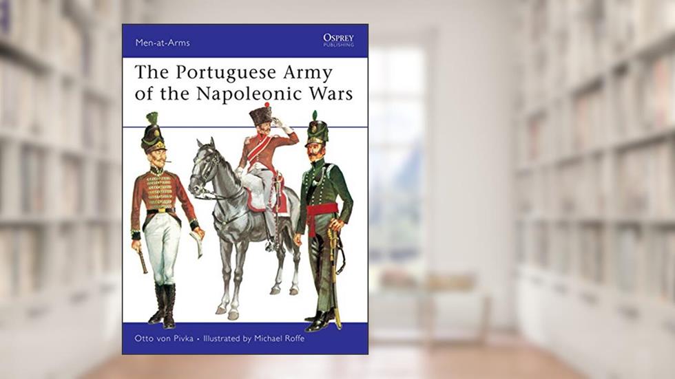 The Portuguese Army of the Napoleonic Wars (Men-at-Arms, 61), written by Otto Von Pivka
