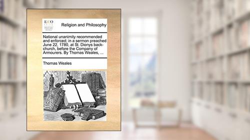 Cover from National unanimity recommended and enforced; in a sermon preached June 22, 1780, at St. Dionys back-church, before the Company of Armourers. By Thomas Weales, ..., written by Thomas Weales