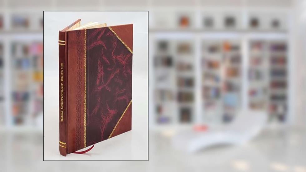 SIG Sauer Auto-loading pistol Instruction for armourers [Leather Bound], written by Anonymous