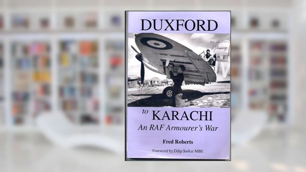 Duxford to Karachi: An RAF Armourer's War, written by Fred Roberts