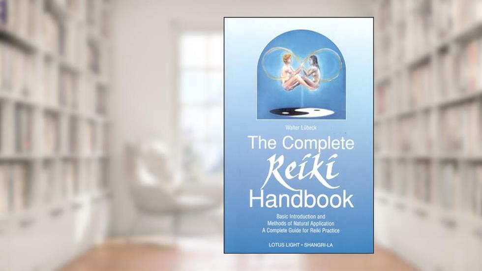 The Complete Reiki Handbook: Basic Introduction and Methods of Natural Application: A Complete Guide for Reiki Practice, written by Walter Lubeck